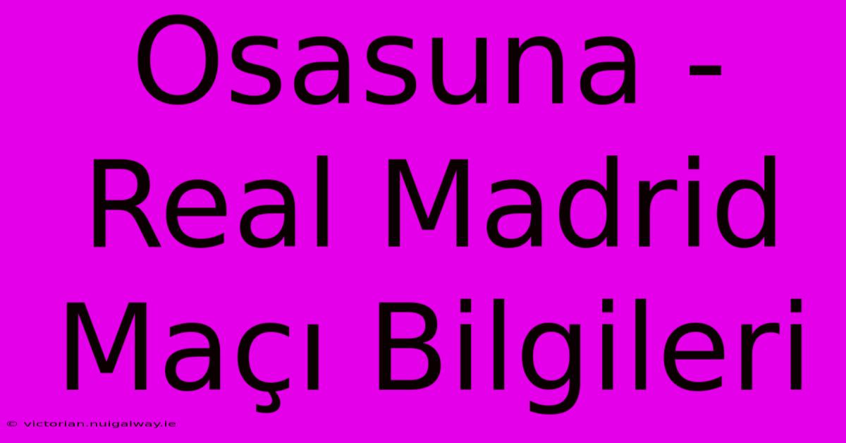 Osasuna - Real Madrid Maçı Bilgileri 