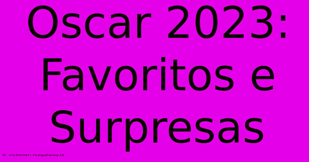 Oscar 2023: Favoritos E Surpresas