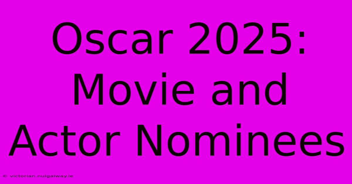 Oscar 2025: Movie And Actor Nominees