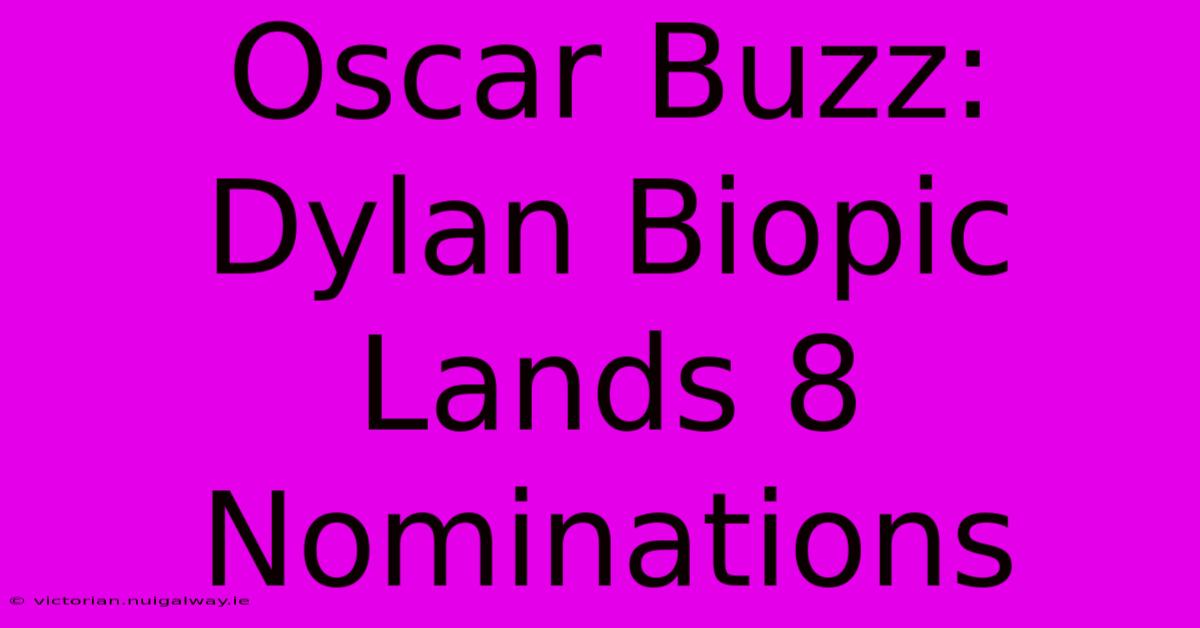 Oscar Buzz: Dylan Biopic Lands 8 Nominations