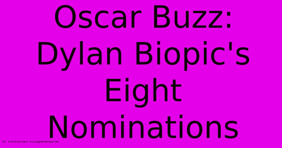 Oscar Buzz: Dylan Biopic's Eight Nominations