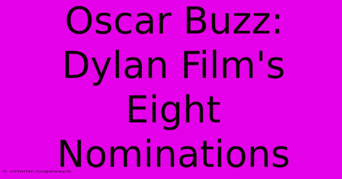 Oscar Buzz: Dylan Film's Eight Nominations