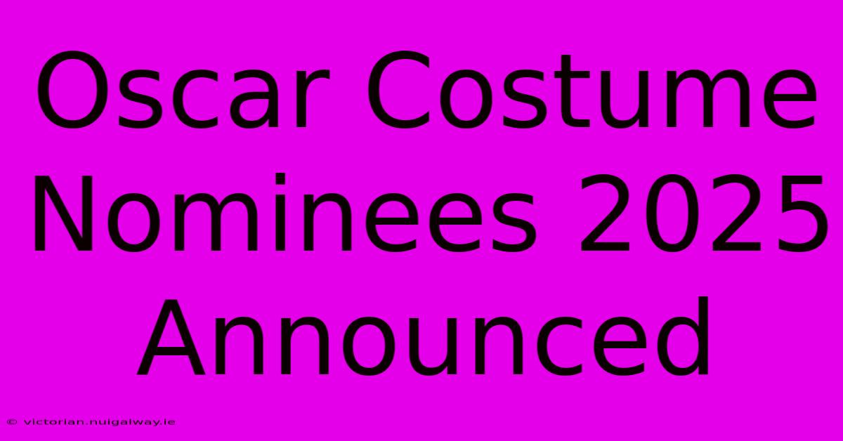 Oscar Costume Nominees 2025 Announced