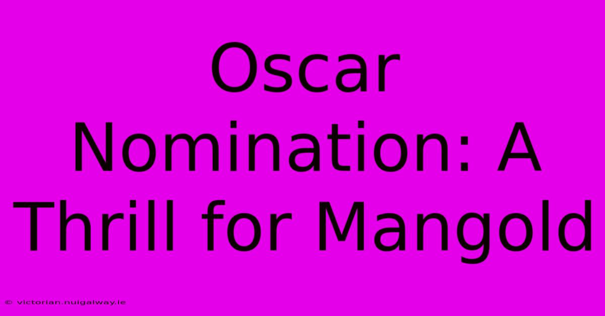 Oscar Nomination: A Thrill For Mangold