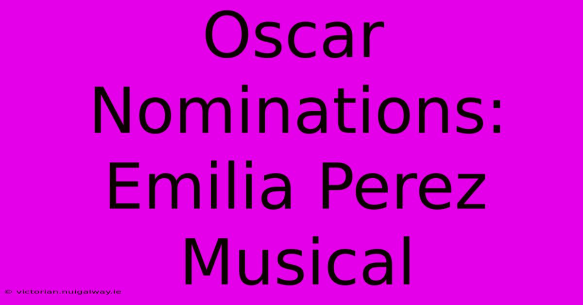 Oscar Nominations: Emilia Perez Musical