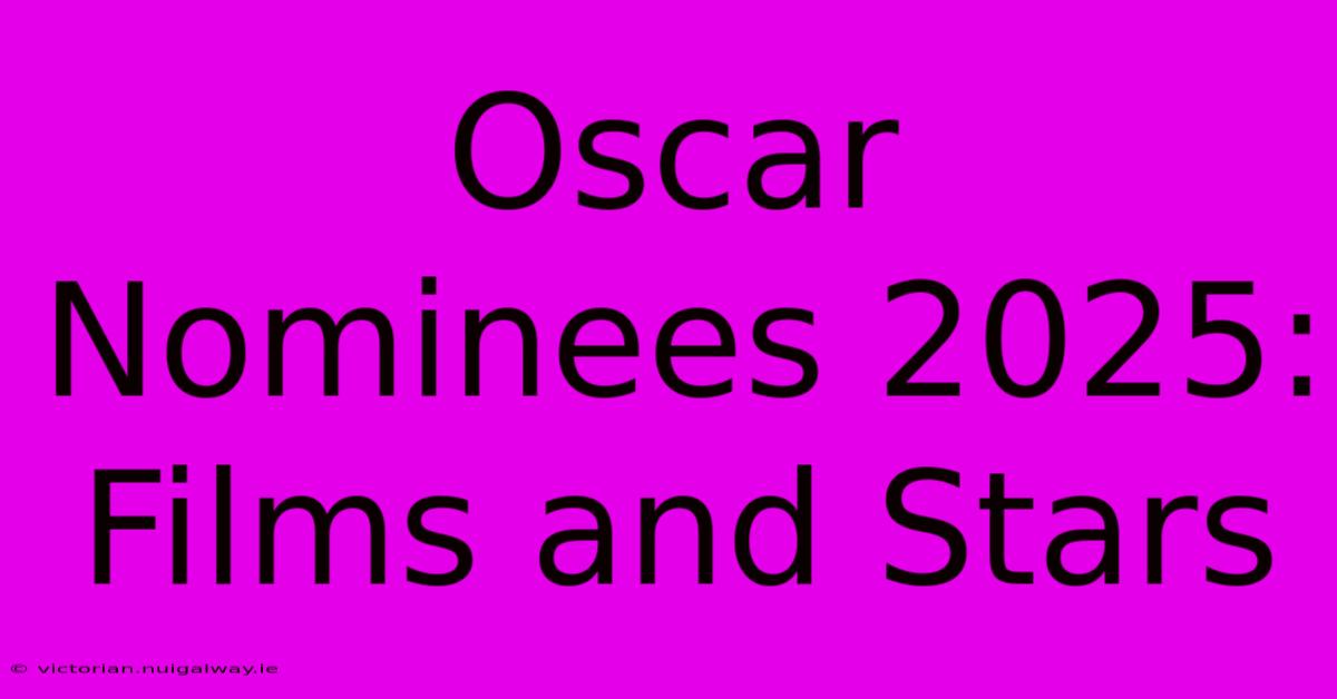 Oscar Nominees 2025: Films And Stars