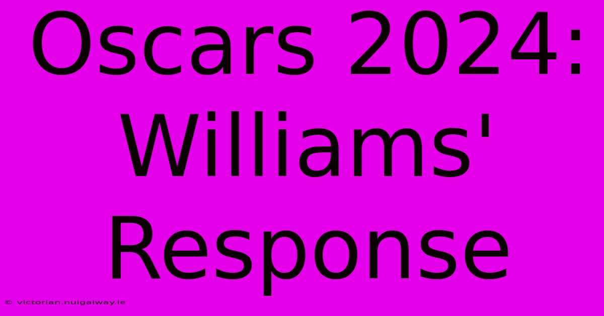 Oscars 2024: Williams' Response