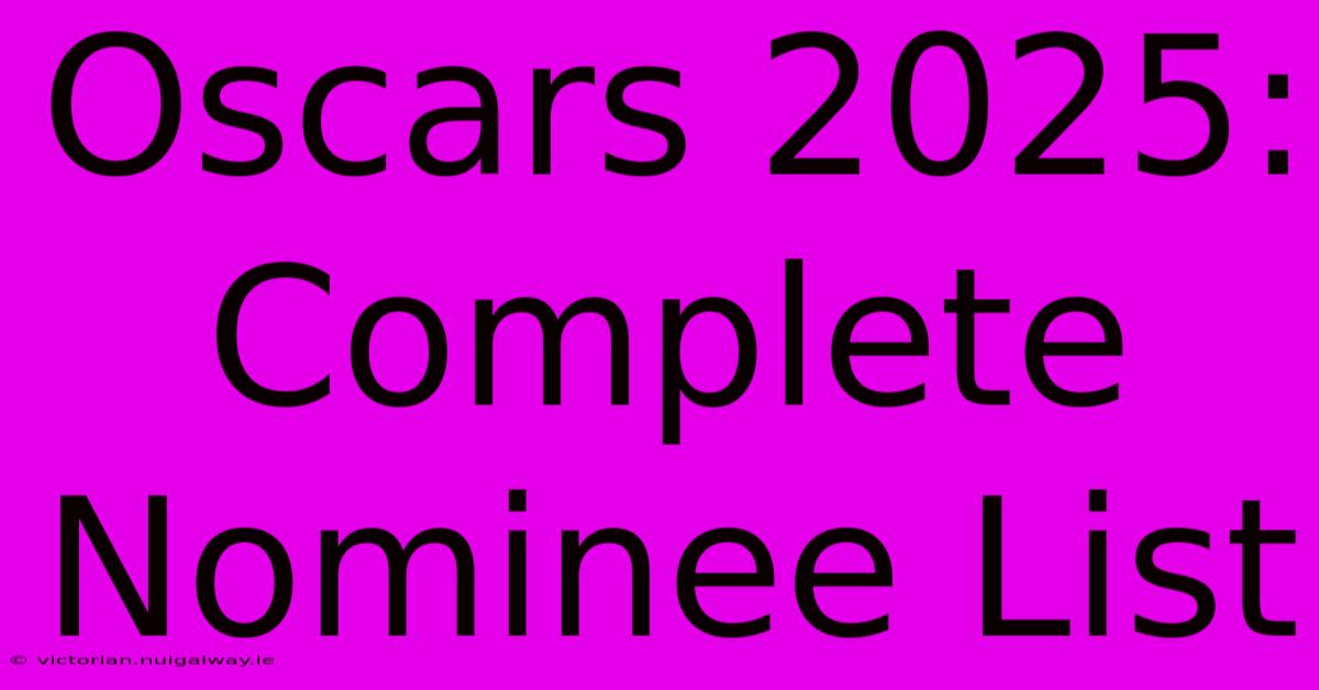 Oscars 2025: Complete Nominee List