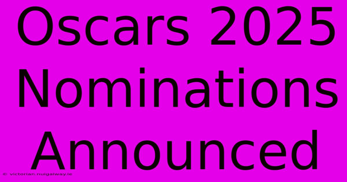 Oscars 2025 Nominations Announced