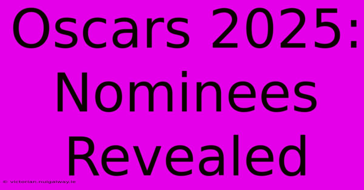 Oscars 2025: Nominees Revealed