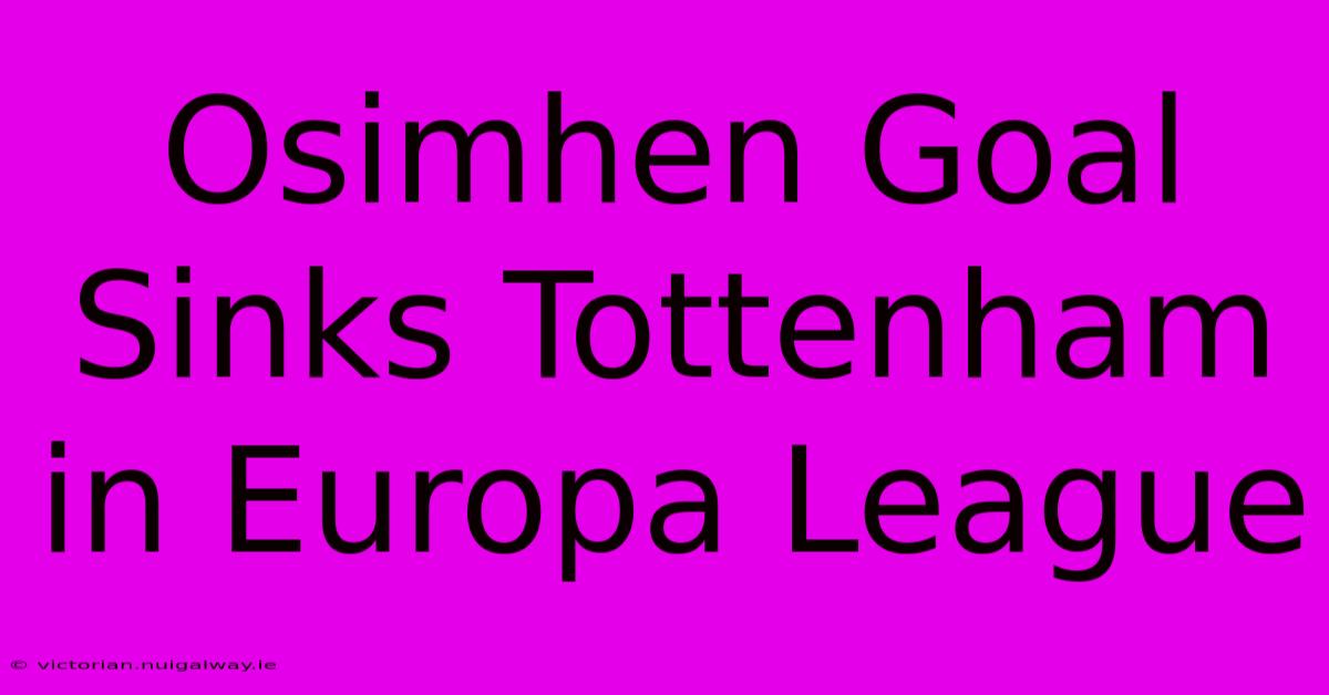 Osimhen Goal Sinks Tottenham In Europa League