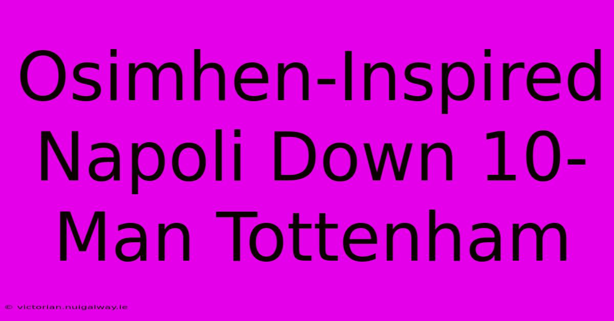 Osimhen-Inspired Napoli Down 10-Man Tottenham 