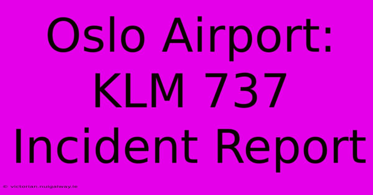 Oslo Airport: KLM 737 Incident Report