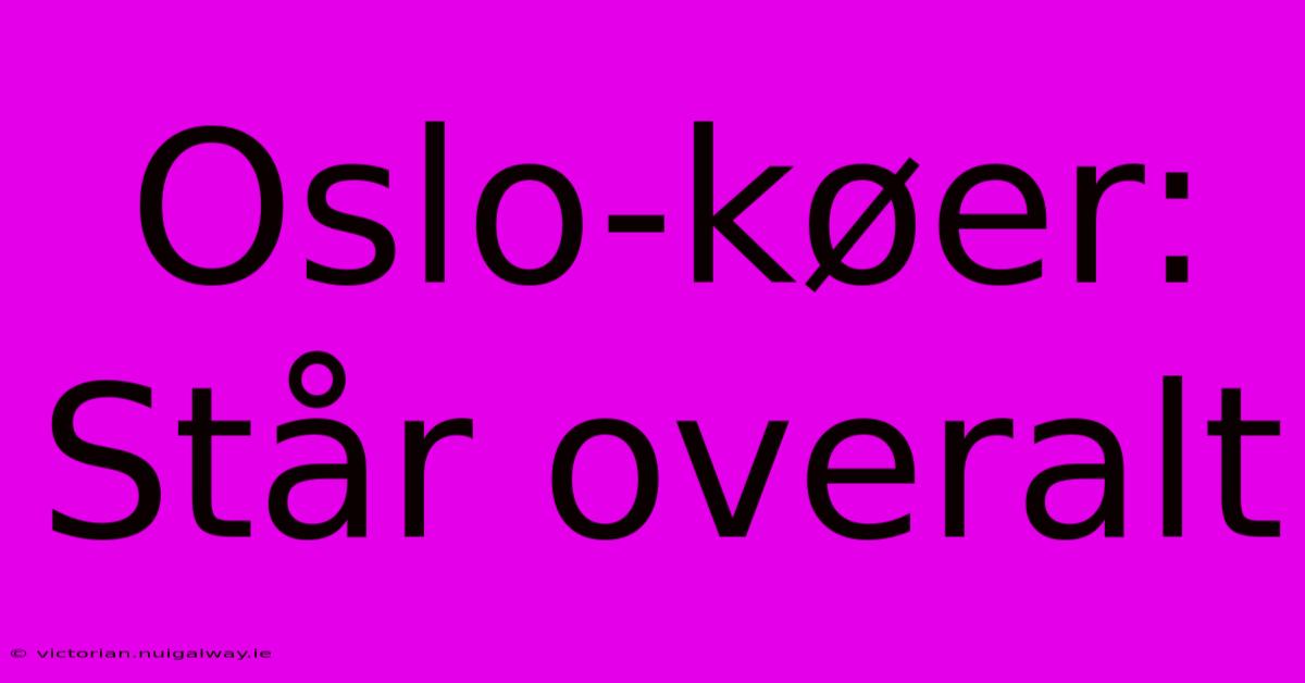 Oslo-køer: Står Overalt