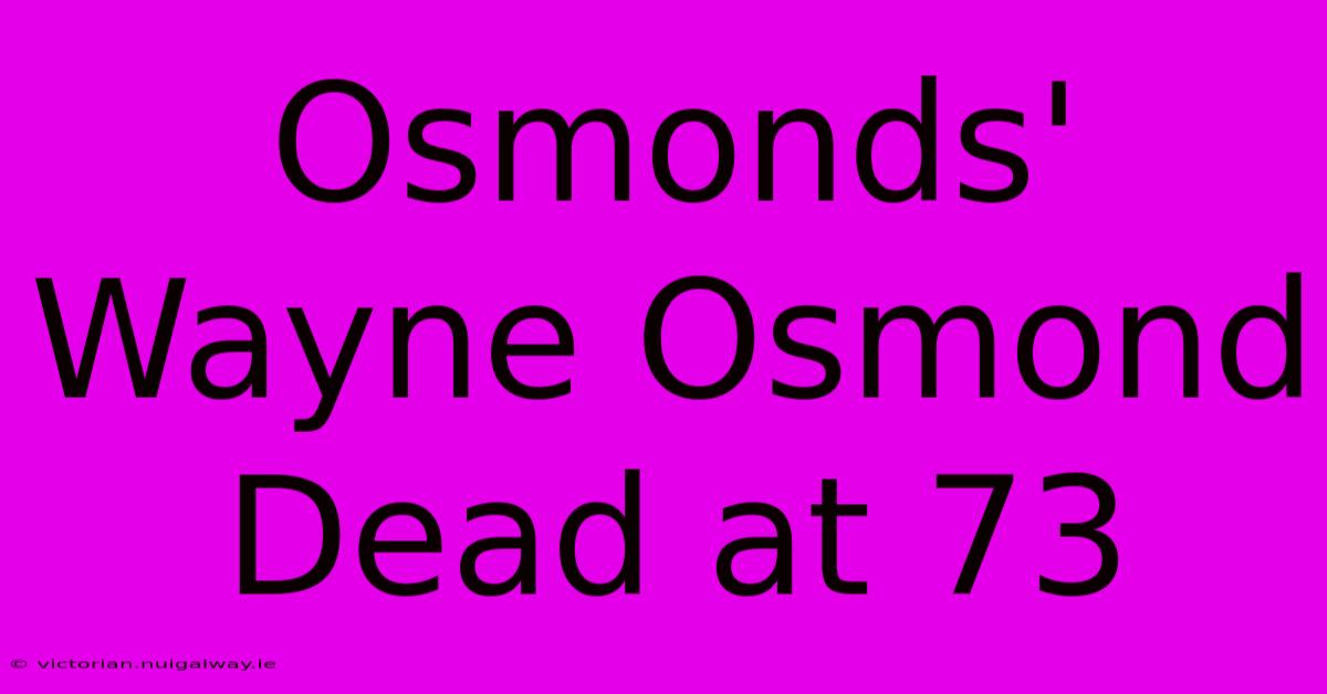 Osmonds' Wayne Osmond Dead At 73