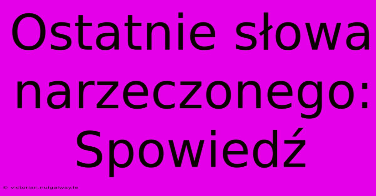 Ostatnie Słowa Narzeczonego: Spowiedź