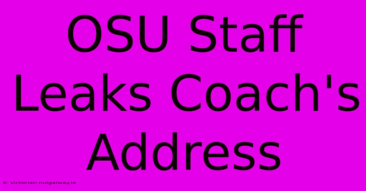 OSU Staff Leaks Coach's Address