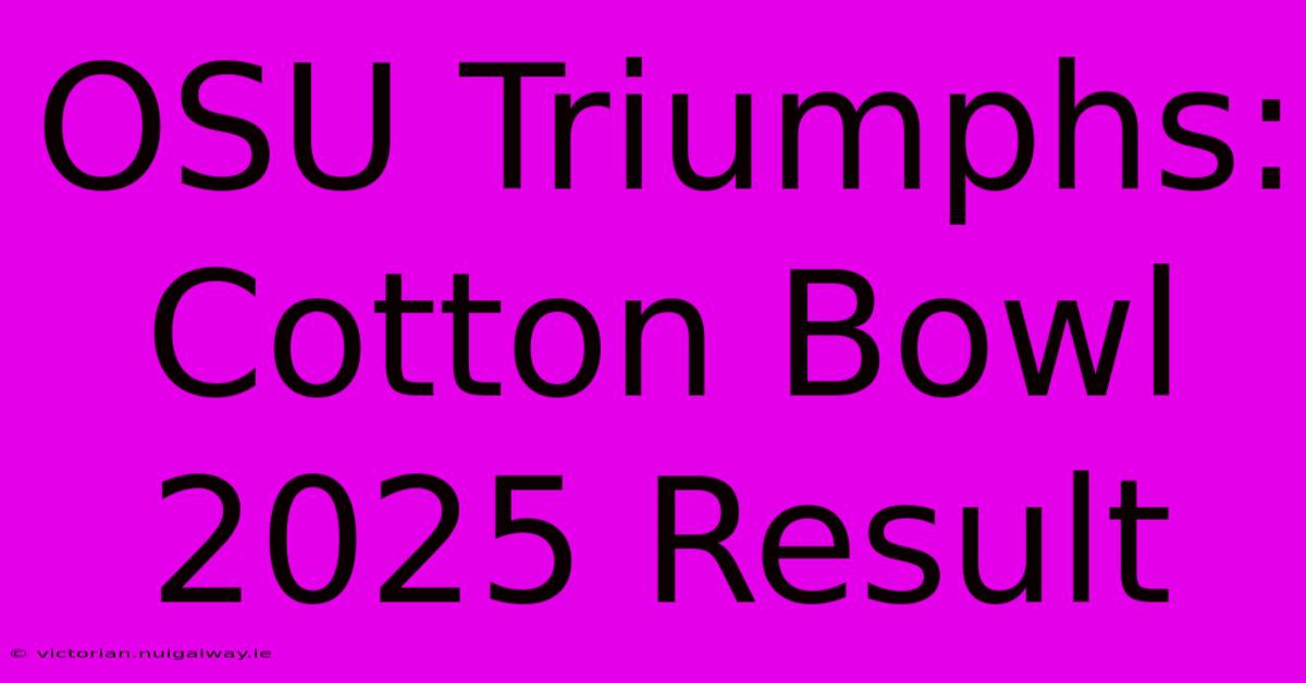 OSU Triumphs: Cotton Bowl 2025 Result