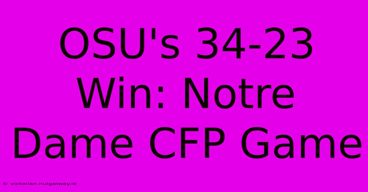 OSU's 34-23 Win: Notre Dame CFP Game