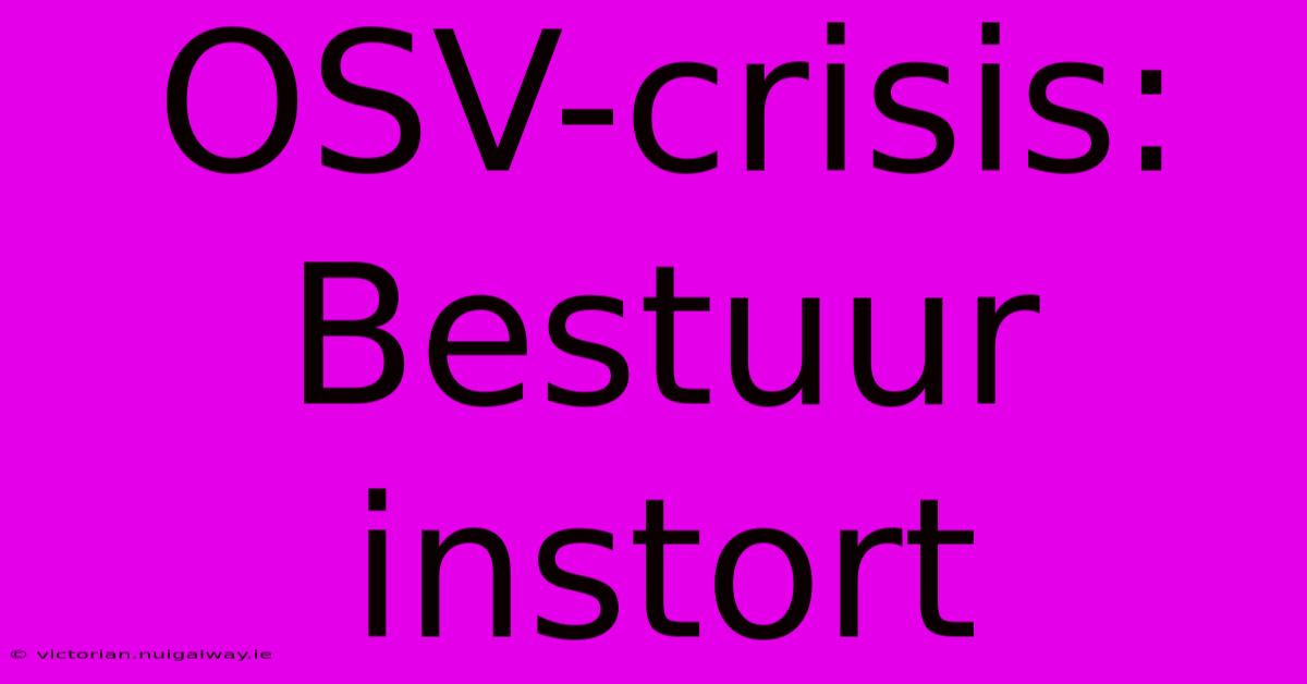 OSV-crisis: Bestuur Instort