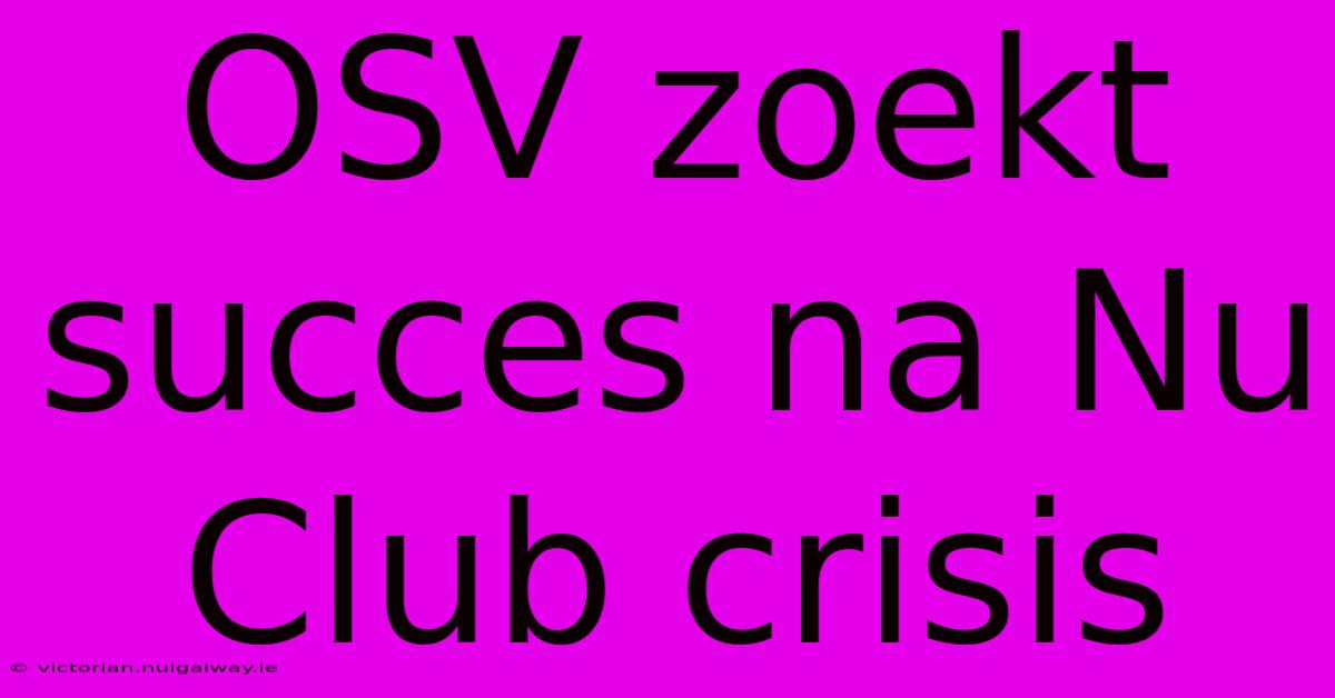 OSV Zoekt Succes Na Nu Club Crisis