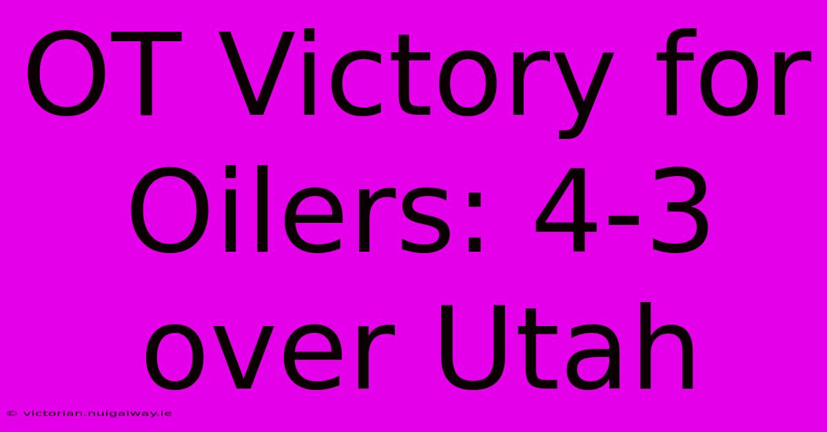 OT Victory For Oilers: 4-3 Over Utah