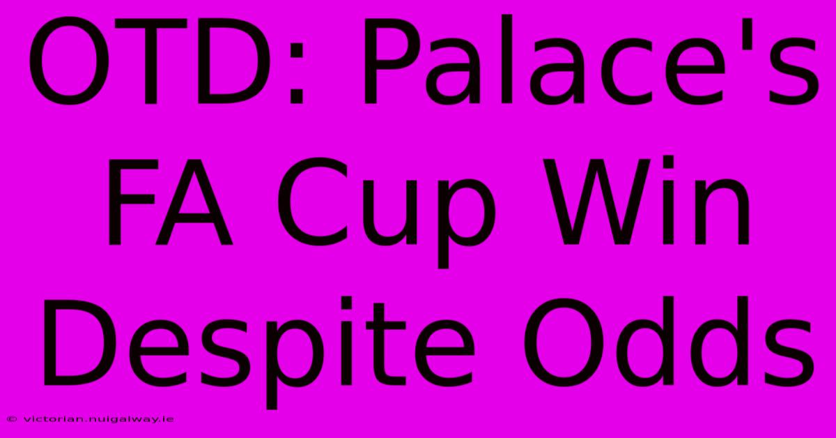 OTD: Palace's FA Cup Win Despite Odds