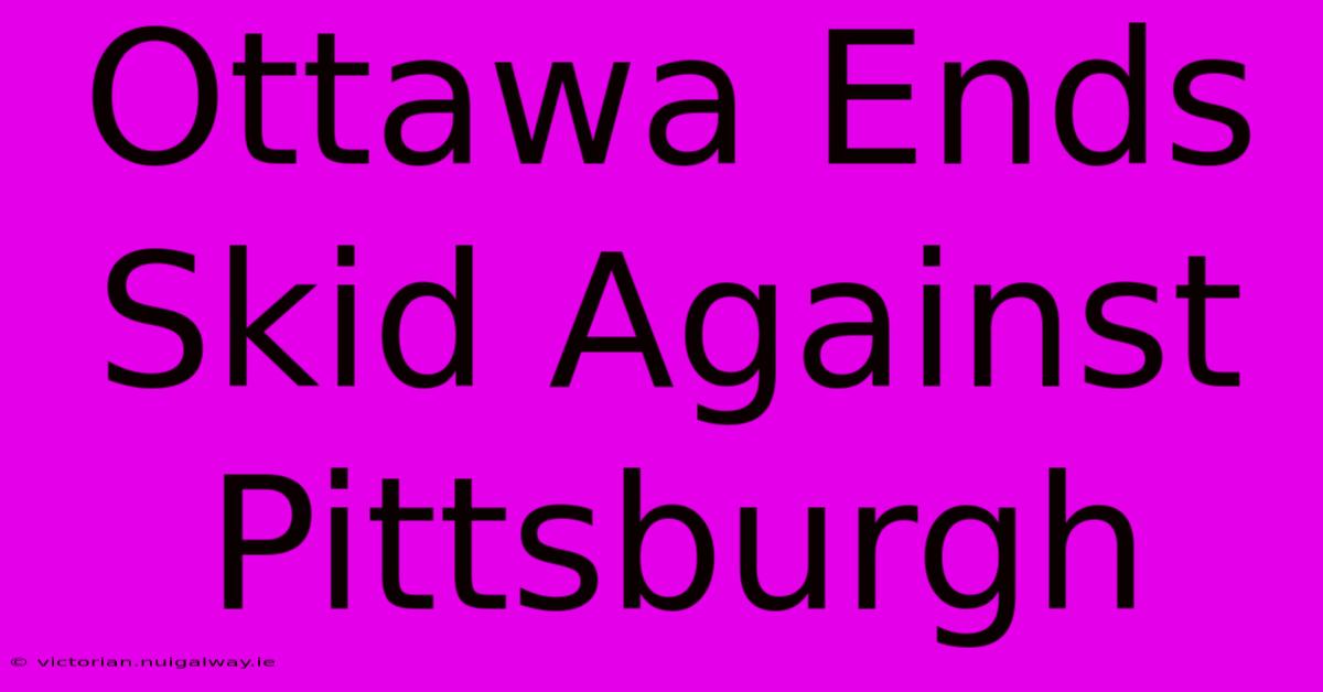 Ottawa Ends Skid Against Pittsburgh