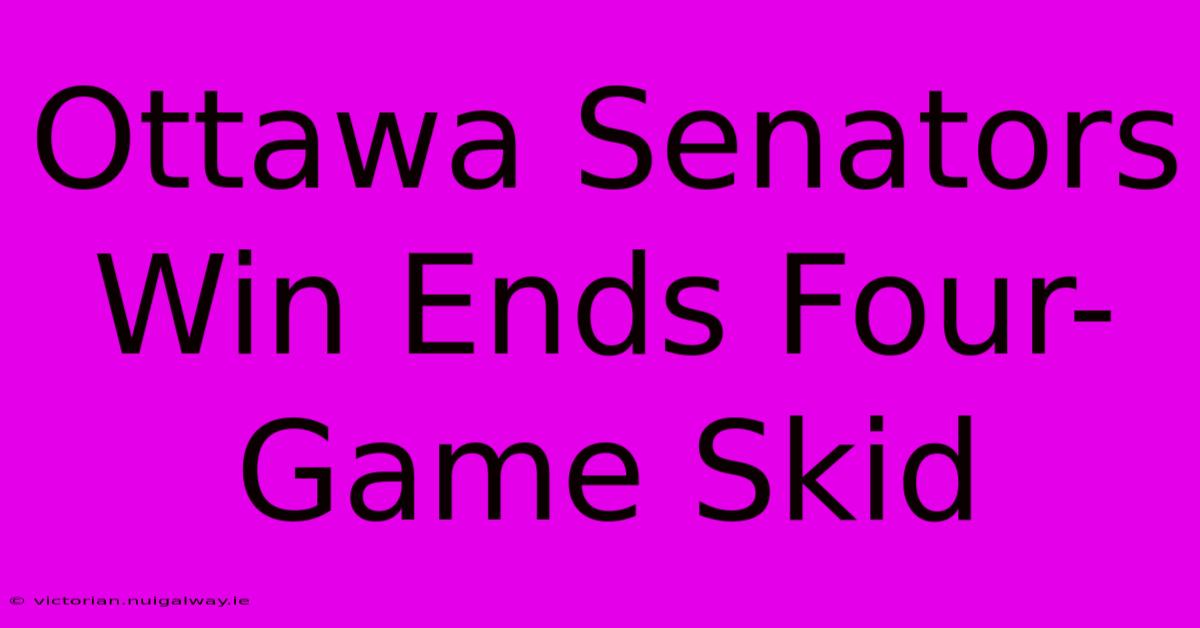 Ottawa Senators Win Ends Four-Game Skid