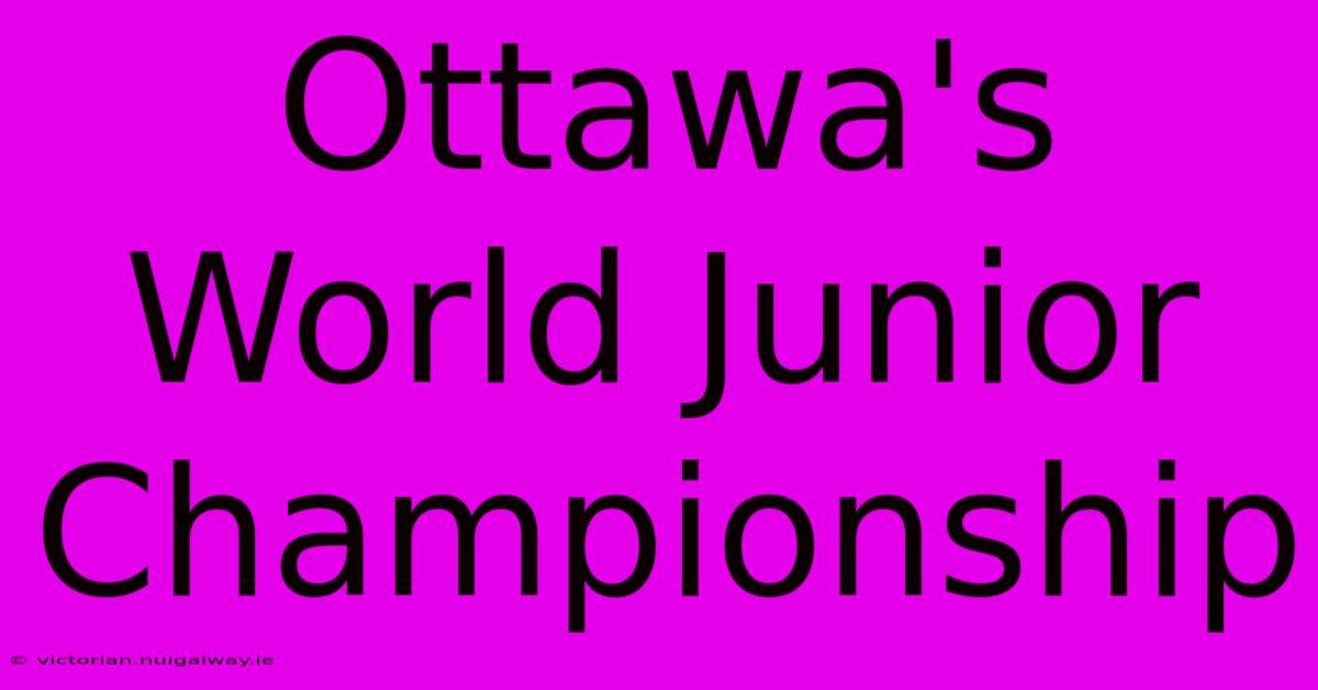 Ottawa's World Junior Championship