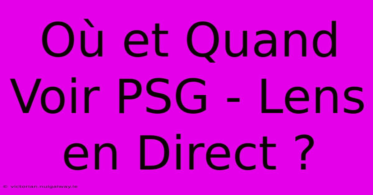 Où Et Quand Voir PSG - Lens En Direct ?