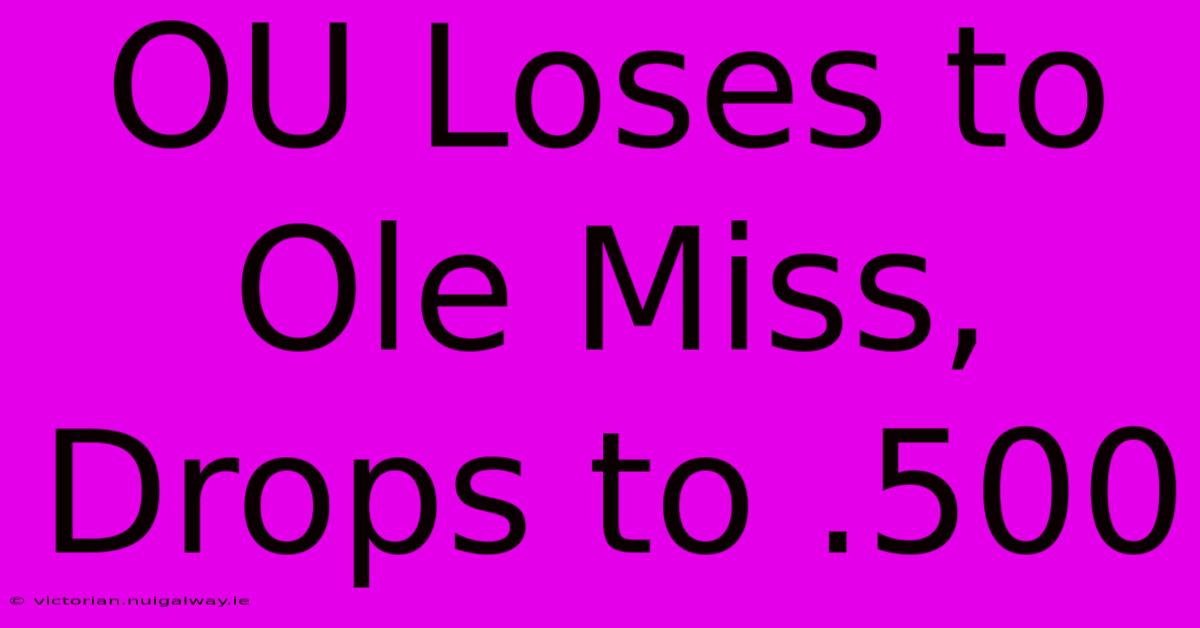 OU Loses To Ole Miss, Drops To .500