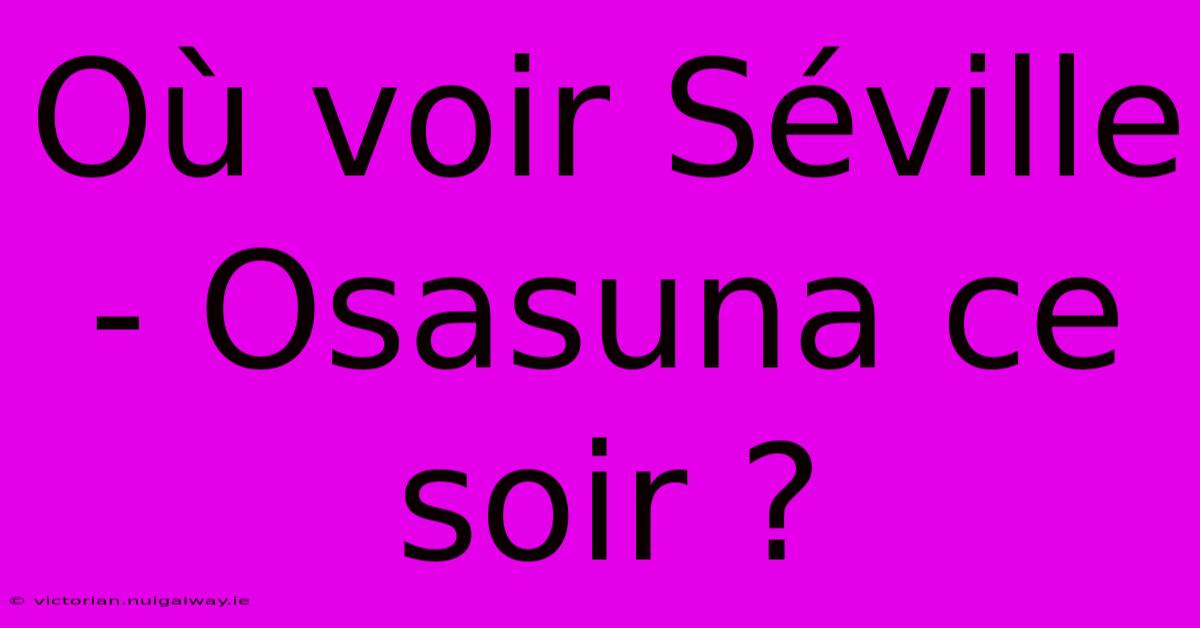 Où Voir Séville - Osasuna Ce Soir ?