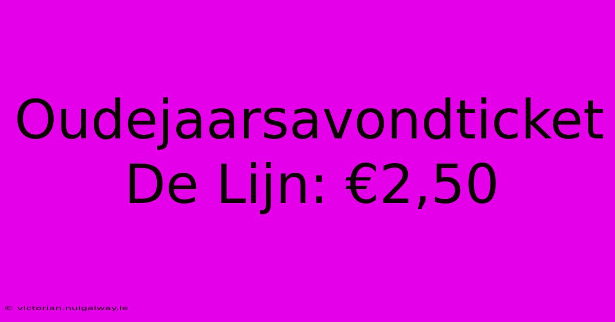 Oudejaarsavondticket De Lijn: €2,50