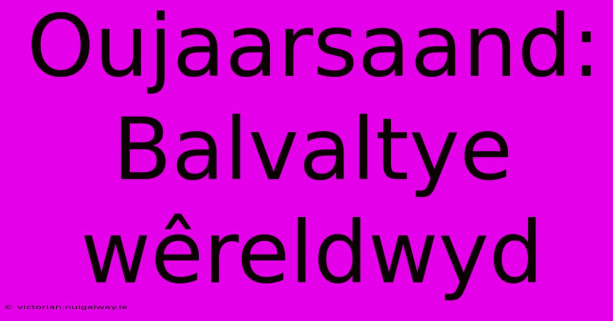 Oujaarsaand: Balvaltye Wêreldwyd