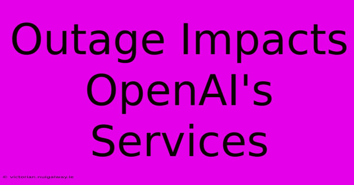 Outage Impacts OpenAI's Services