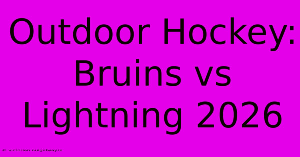 Outdoor Hockey: Bruins Vs Lightning 2026