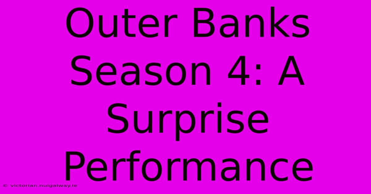 Outer Banks Season 4: A Surprise Performance 