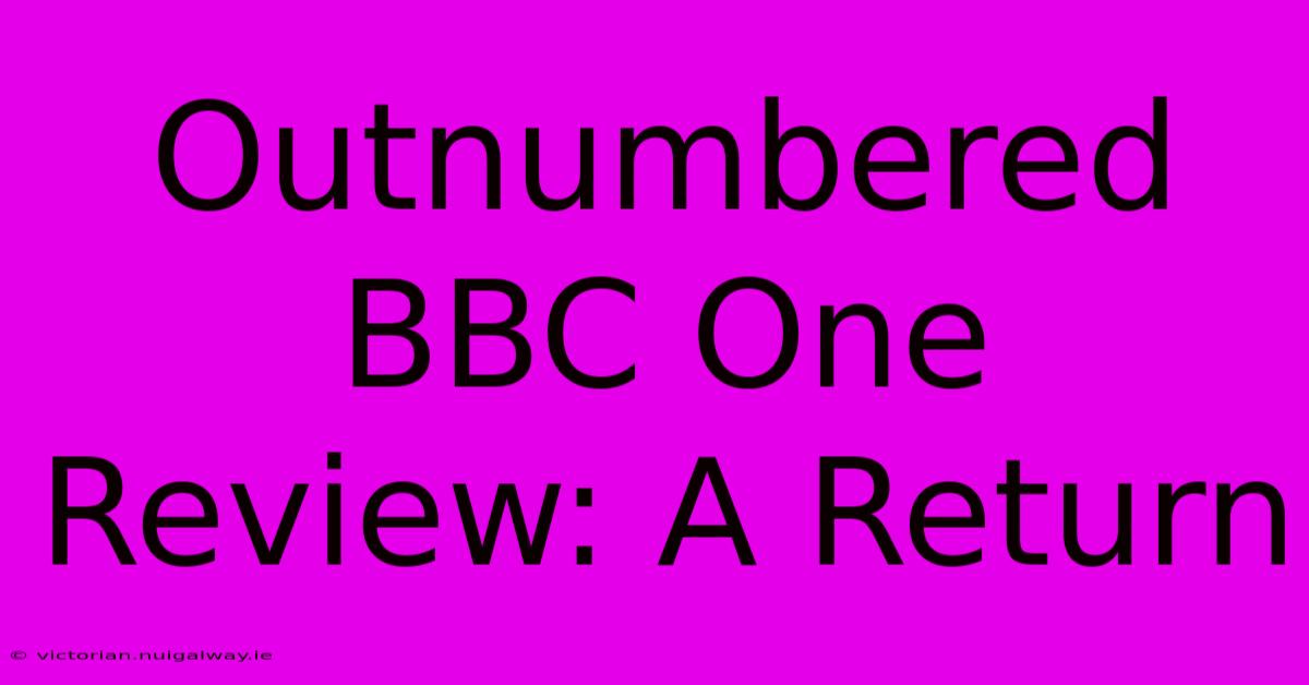 Outnumbered BBC One Review: A Return