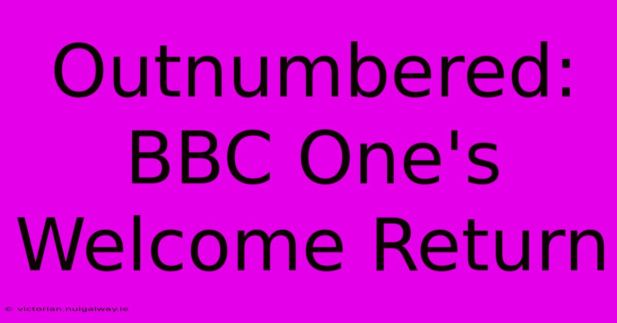 Outnumbered: BBC One's Welcome Return