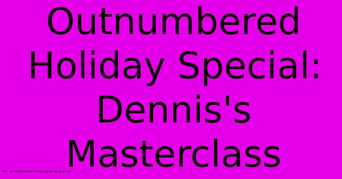 Outnumbered Holiday Special: Dennis's Masterclass