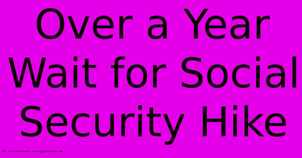 Over A Year Wait For Social Security Hike