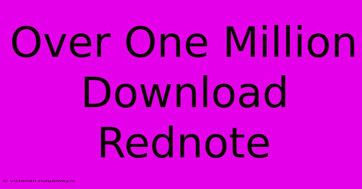 Over One Million Download Rednote