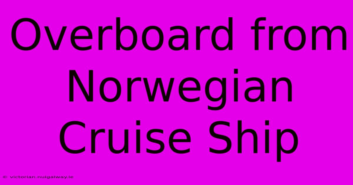 Overboard From Norwegian Cruise Ship