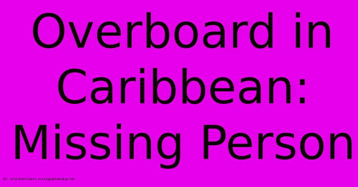 Overboard In Caribbean: Missing Person