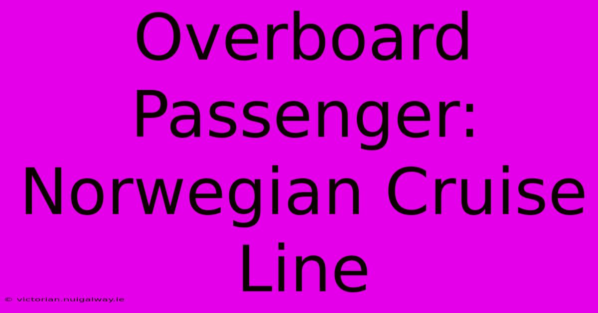 Overboard Passenger: Norwegian Cruise Line