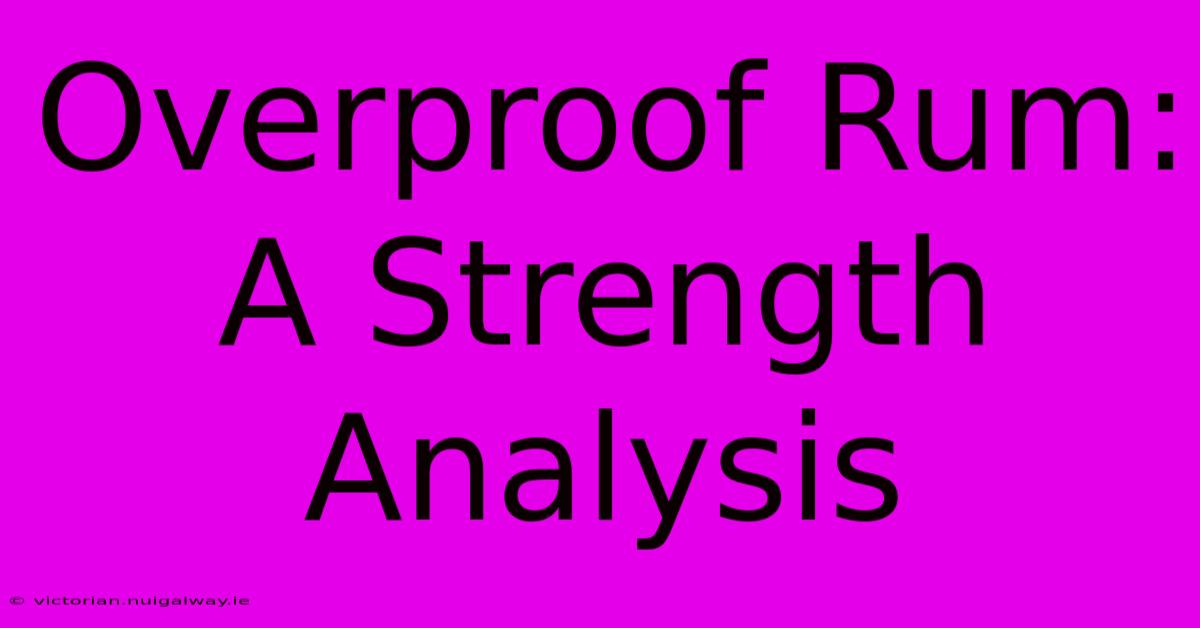 Overproof Rum: A Strength Analysis