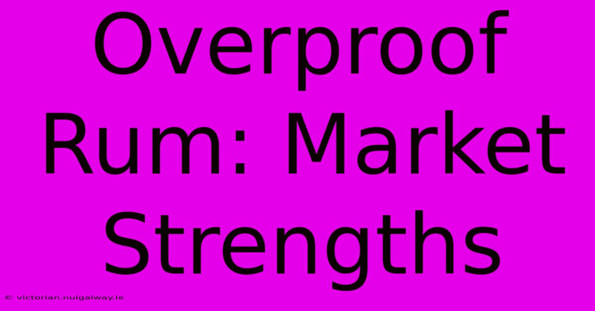 Overproof Rum: Market Strengths