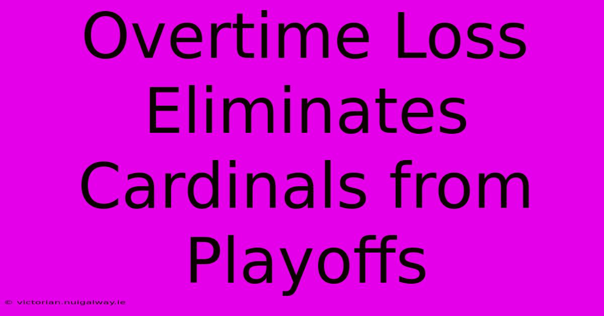 Overtime Loss Eliminates Cardinals From Playoffs