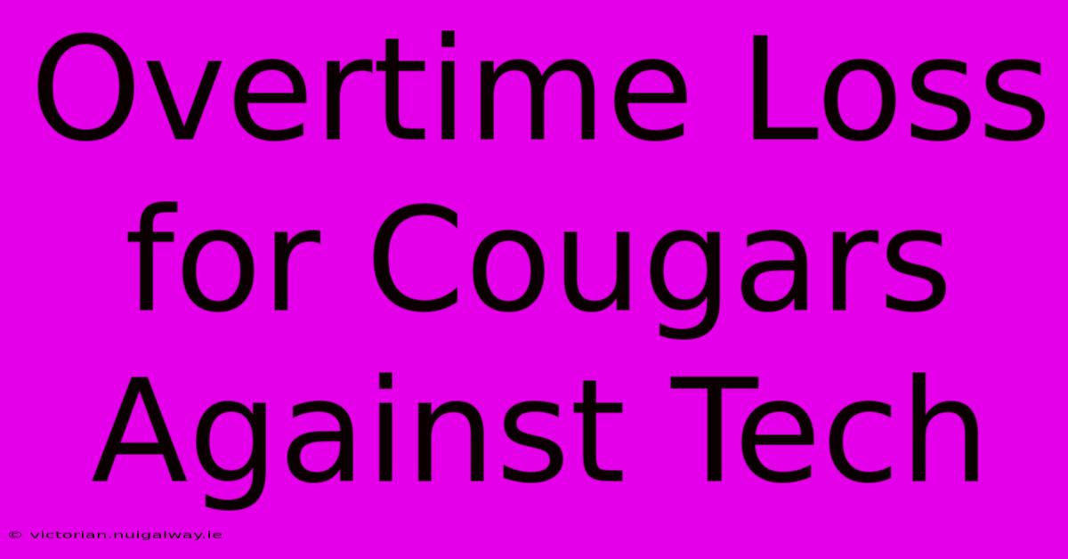 Overtime Loss For Cougars Against Tech